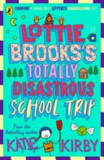 Lottie Brooks's totally disastrous school trip / Katie Kirby.