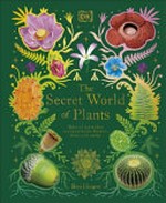 The secret world of plants / written by Ben Hoare ; illustrated by Kaley McKean.