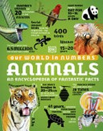 Our world in numbers. an encyclopedia of fantastic facts / written by Richard Mead, William Potter, and Anna Claybourne. Animals :