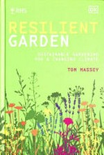 RHS resilient garden : sustainable gardening for a changing climate / Tom Massey.
