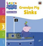Grandpa Pig sinks / adapted by Lou Kuenzler.