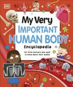 My very important human body encyclopedia / [text by Dr. Bipasha Choudhury, Andrea Mills ; additional illustrations, Kitty Glavin].