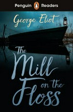 The mill on the Floss / George Eliot ; retold by Hannah Dolan ; illustrated by Tania Rex.