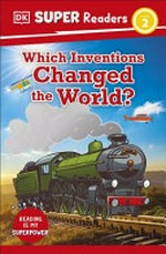 Which inventions changed the world? / Libby Romero.