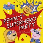 Peppa's superhero party : a lift-the-flap book / adapted by Lauren Holowaty.