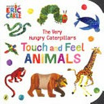 The very hungry caterpillar's touch and feel animals / Eric Carle.