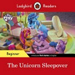 The unicorn sleepover / text adapted by Sorrel Pitts.