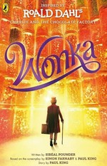 Wonka / written by Sibéal Pounder ; based on the screenplay by Simon Farnaby & Paul King ; story by Paul King.