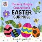 The Very Hungry Caterpillar's Easter surprise : a peep-through book / Eric Carle.