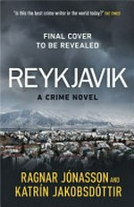 Reykjavík / Ragnar Jónasson and Katrín Jakobsdóttir; translated from the Icelandic by Victoria Cribb.