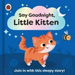 Say goodnight, little kitten / illustrated by Sophie Kent.