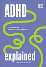 ADHD explained : your toolkit to understanding and thriving [Dyslexic Friendly Edition] / Edward M. Hallowell, M.D.