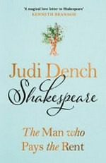 Shakespeare : the man who pays the rent / Judi Dench with Brendan O'Hea ; illustrations by Judi Dench.