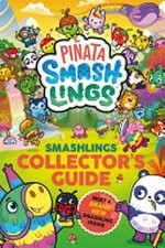 Piñata Smashlings : Smashlings collector's guide / [written by Neil Porter ; illustrated by Anthony Rule].