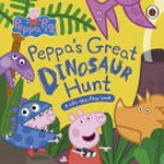 Peppa's great dinosaur hunt : a lift-the-flap book / written by Lauren Holowaty.