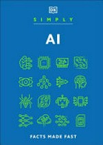 Simply AI : facts made fast / [contributor, Dr Claire Quigley ; consultant, Hilary Lamb ; editor consultant, Joel Levy].
