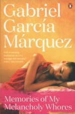 Memories of my melancholy whores / Gabriel Garcia Marquez ; translated from the Spanish by Edith Grossman.