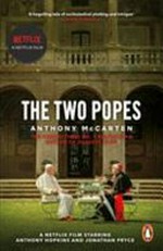 The two popes : Francis, Benedict and the decision that shook the world / Anthony McCarten.