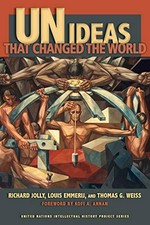 UN ideas that changed the world / Richard Jolly, Louis Emmerij, and Thomas G. Weiss ; foreword by Kofi A. Annan.