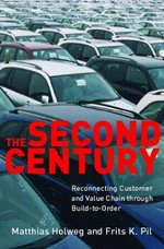The second century : reconnecting customer and value chain through build-to-order : moving beyond mass and lean production in the auto industry / Matthias Holweg, Frits K. Pil.