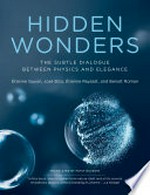 Hidden wonders : the subtle dialogue between physics and elegance / Étienne Guyon, José Bico, Étienne Reyssat, Benoît Roman ; translated from the French by Patsy Baudon ; illustrations by Naïs Coq.