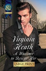 A Warriner to rescue her / Virginia Heath.