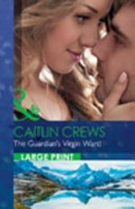 The guardian's virgin ward / Caitlin Crews.