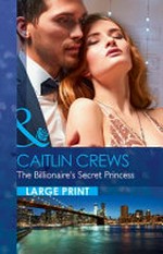 The billionaire's secret princess / Caitlin Crews.