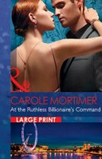 At the ruthless billionaire's command / by Carole Mortimer.
