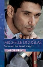 Sarah and the secret sheikh / Michelle Douglas.