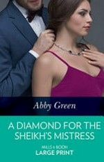 A diamond for the sheikh's mistress / Abby Green.