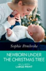 Newborn under the Christmas tree / Sophie Pembroke.