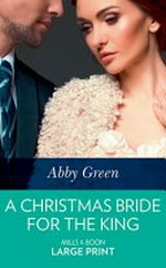 A Christmas bride for the King / Abby Green.