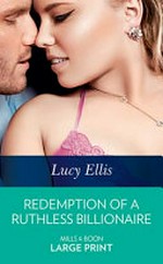 Redemption of a ruthless billionaire / Lucy Ellis.