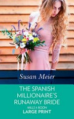 The Spanish millionaire's runaway bride / Susan Meier.