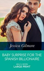 Baby surprise for the Spanish billionaire / Jessica Gilmore.