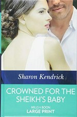 Crowned for the sheikh's baby / Sharon Kendrick.