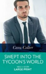Swept into the tycoon's world / Cara Colter.