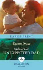 Bachelor doc, unexpected dad / Dianne Drake.