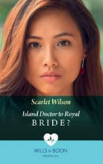 Island doctor to royal bride? / Scarlet Wilson.