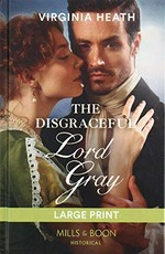 The disgraceful Lord Gray / Virginia Heath.