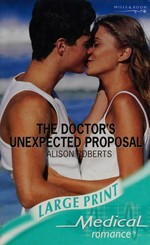 The doctor's unexpected proposal / by Alison Roberts.
