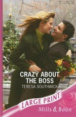 Crazy about the boss / by Teresa Southwick.