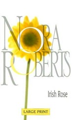 IRISH ROSE : [romance] / Nora Roberts.
