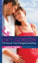 The secret that changed everything / by Lucy Gordon.