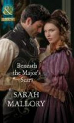 Beneath the Major's scars / Sarah Mallory.