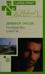 The rebel who loved her / Jennifer Taylor.
