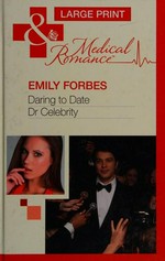 Daring to date Dr Celebrity / Emily Forbes.