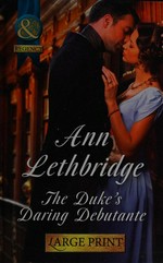 The duke's daring debutante / Ann Lethbridge.