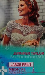Best friend to perfect bride / Jennifer Taylor.